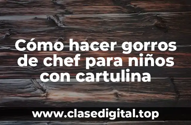 Cómo hacer gorros de chef para niños con cartulina