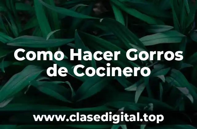 Como Hacer Gorros de Cocinero