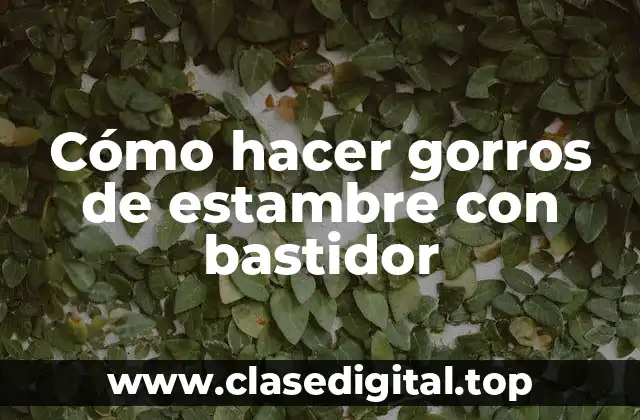 Cómo hacer gorros de estambre con bastidor