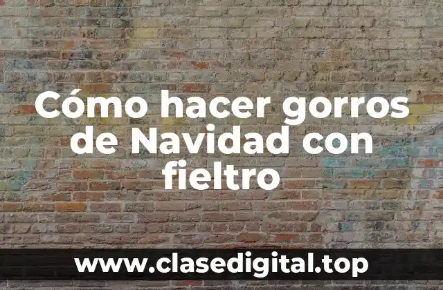 Cómo hacer gorros de Navidad con fieltro