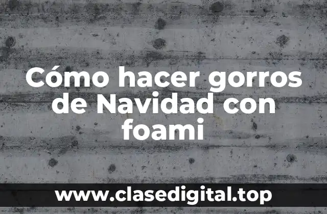 Cómo hacer gorros de Navidad con foami