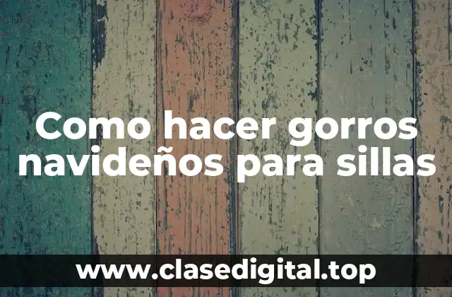 Como hacer gorros navideños para sillas
