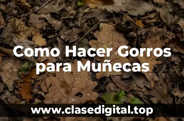 Como Hacer Gorros para Muñecas