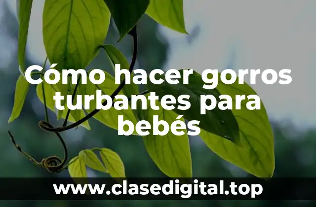 Cómo hacer gorros turbantes para bebés