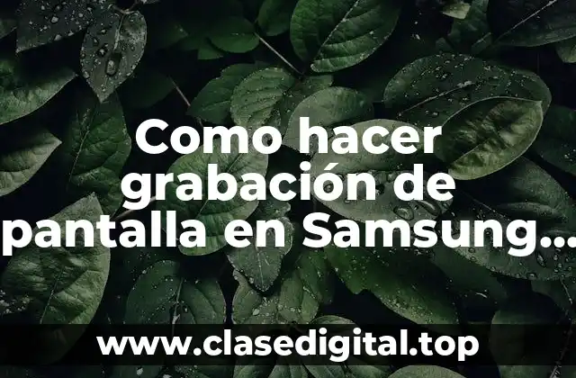 Como hacer grabación de pantalla en Samsung S8