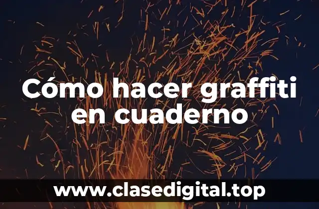 Cómo hacer graffiti en cuaderno