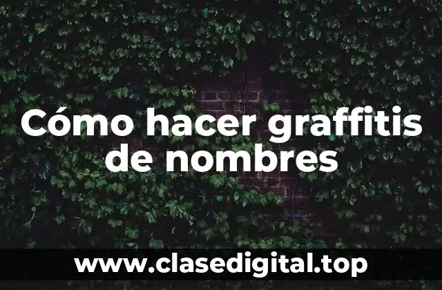 Cómo hacer graffitis de nombres