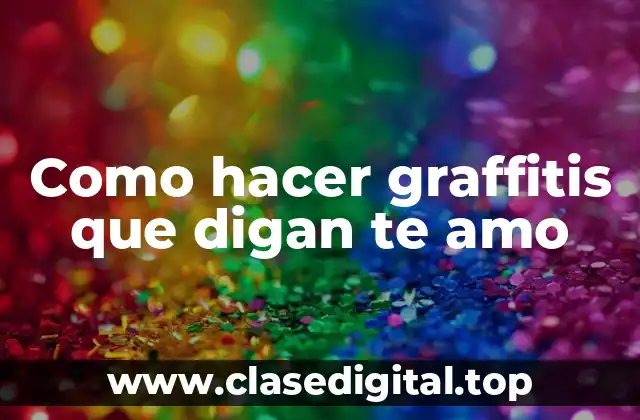 Como hacer graffitis que digan te amo