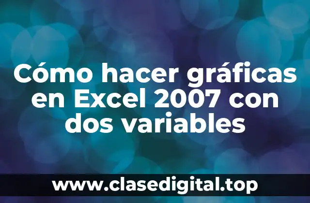 Cómo hacer gráficas en Excel 2007 con dos variables