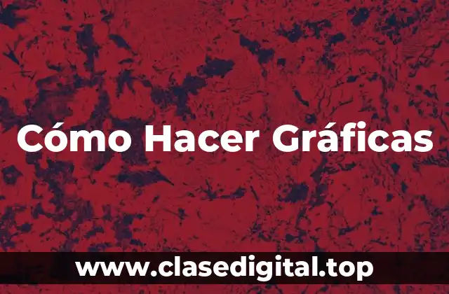 Cómo Hacer Gráficas