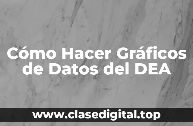 Cómo Hacer Gráficos de Datos del DEA