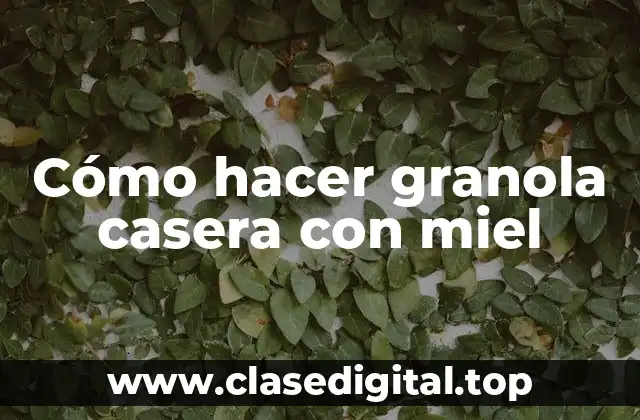 Cómo hacer granola casera con miel
