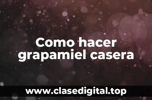 Como hacer grapamiel casera