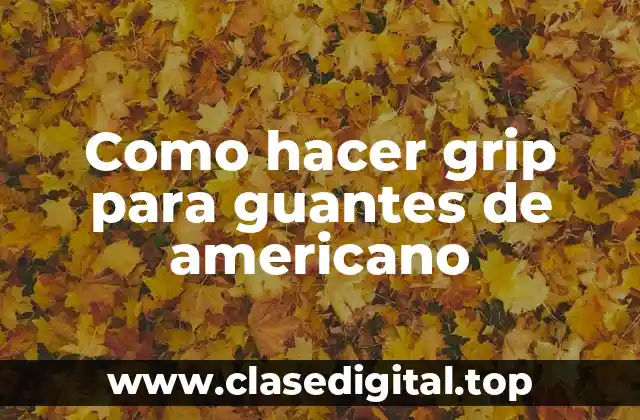 ¿Qué es un grip para guantes de americano?