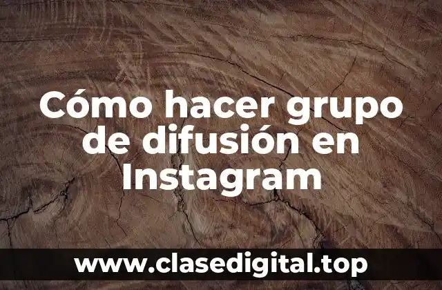 ¿Qué es un grupo de difusión en Instagram y para qué sirve?