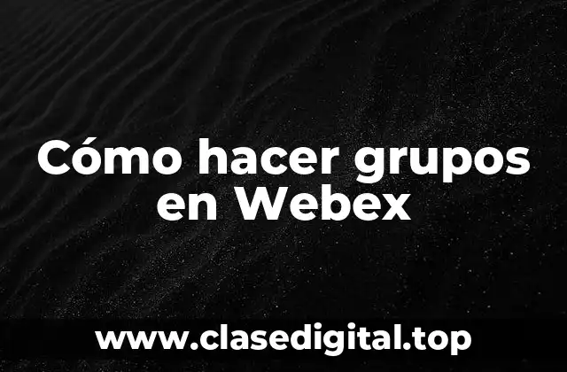 Cómo hacer grupos en Webex