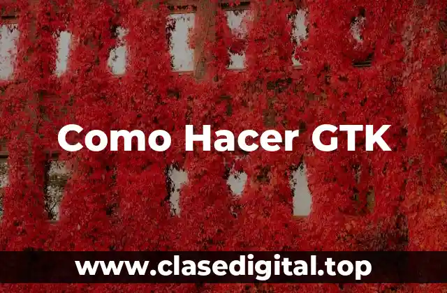 Como Hacer GTK