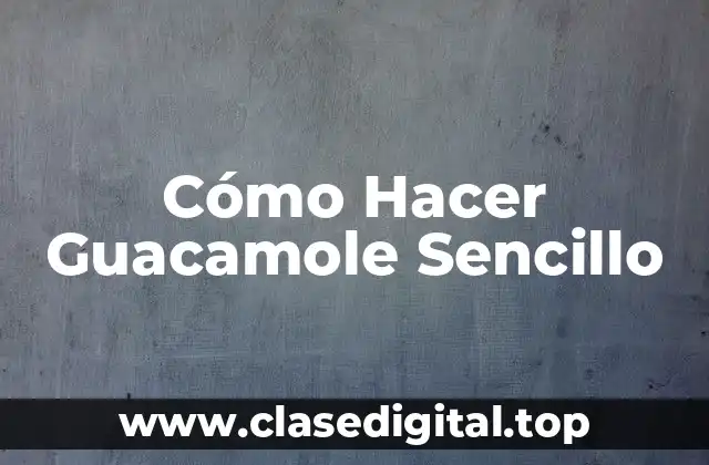 Cómo Hacer Guacamole Sencillo