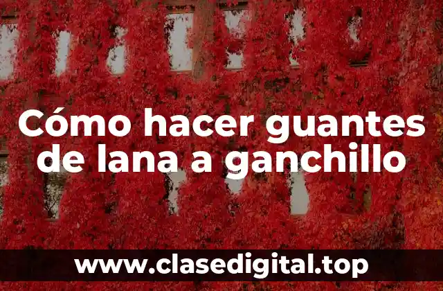 Cómo hacer guantes de lana a ganchillo