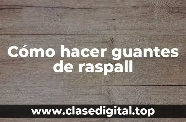Cómo hacer guantes de raspall