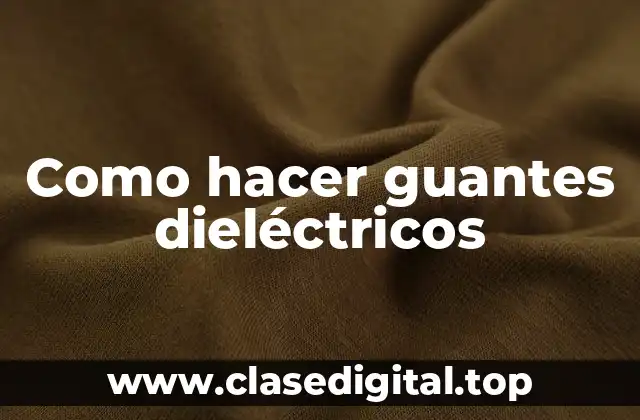 ¿Qué son los guantes dieléctricos?