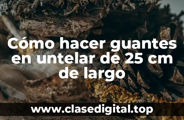 Cómo hacer guantes en untelar de 25 cm de largo