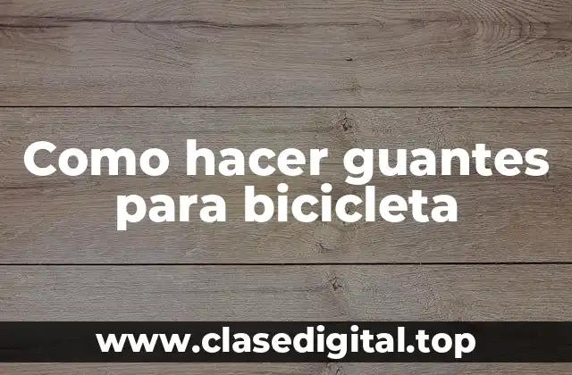 Como hacer guantes para bicicleta