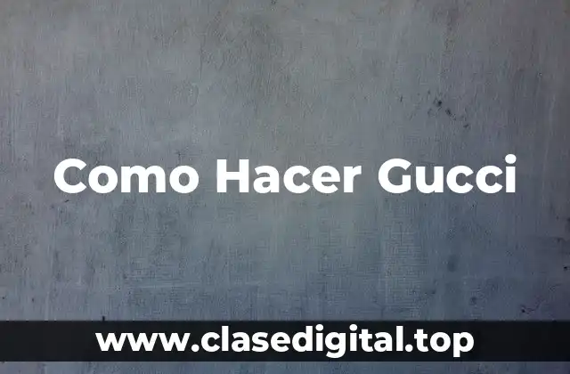 Como Hacer Gucci