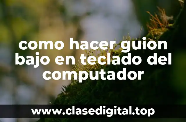¿Qué es el guion bajo y para qué sirve en el teclado del computador?