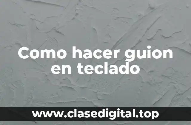 Como hacer guion en teclado: concepto y función