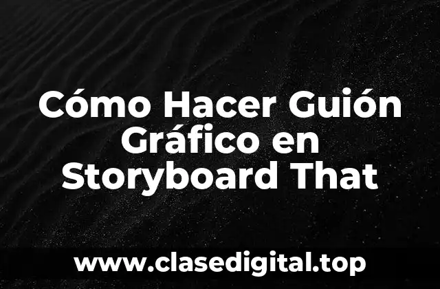 Cómo Hacer Guión Gráfico en Storyboard That