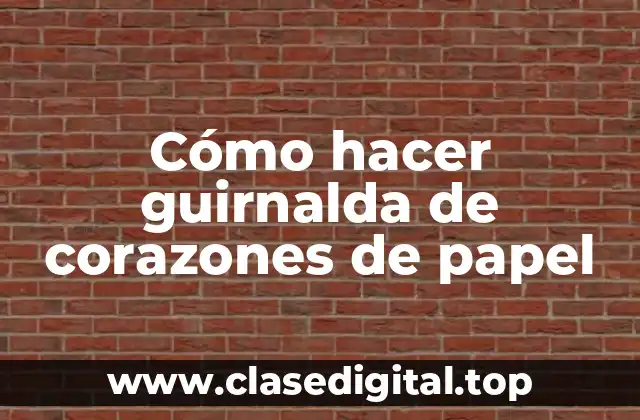 Cómo hacer guirnalda de corazones de papel