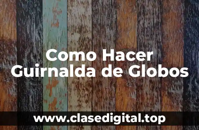 Como Hacer Guirnalda de Globos