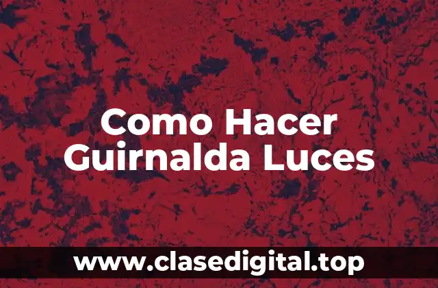 Como Hacer Guirnalda Luces