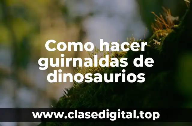 Como hacer guirnaldas de dinosaurios