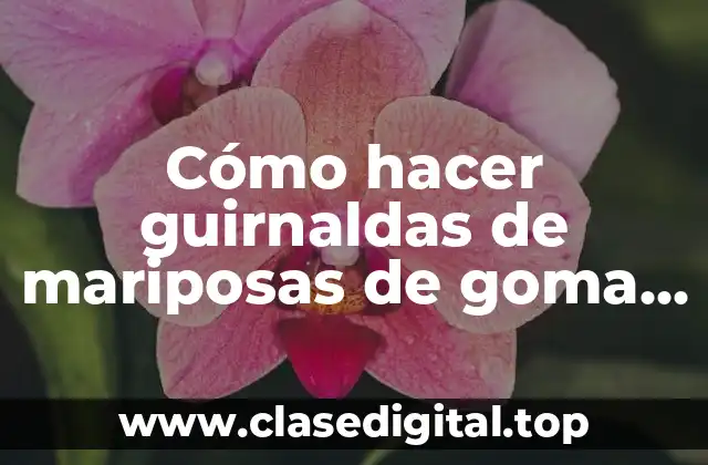 Cómo hacer guirnaldas de mariposas de goma eva