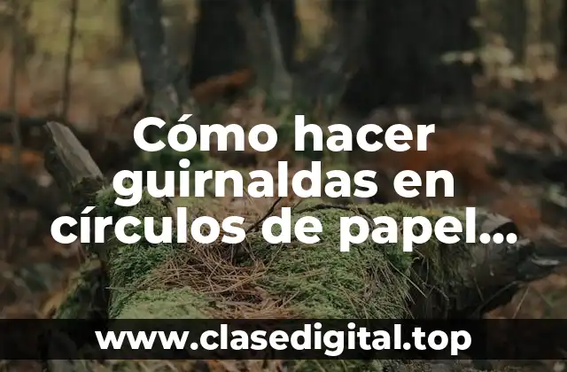 Cómo hacer guirnaldas en círculos de papel crepe