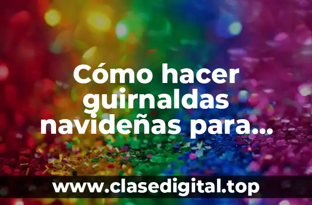 Cómo hacer guirnaldas navideñas para escalera