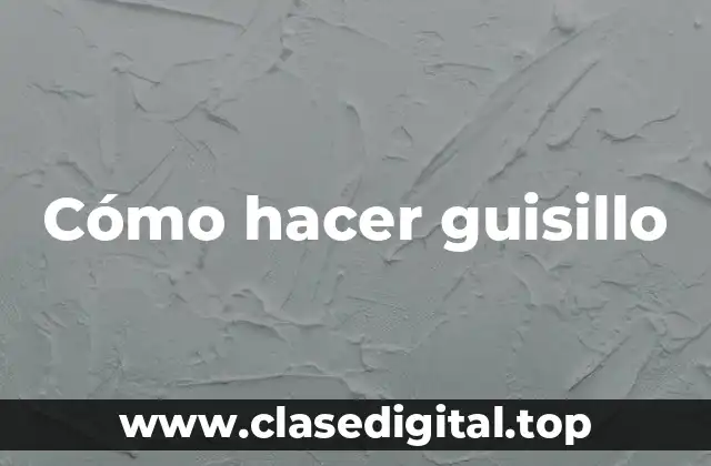 ¿Qué es un guisillo y para qué sirve?
