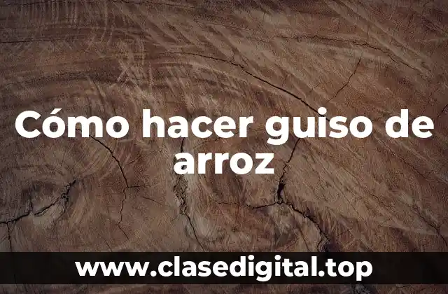 Cómo hacer guiso de arroz