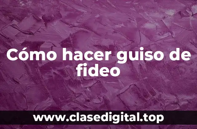 Cómo hacer guiso de fideo