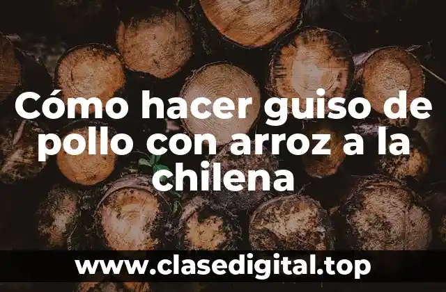 Cómo hacer guiso de pollo con arroz a la chilena