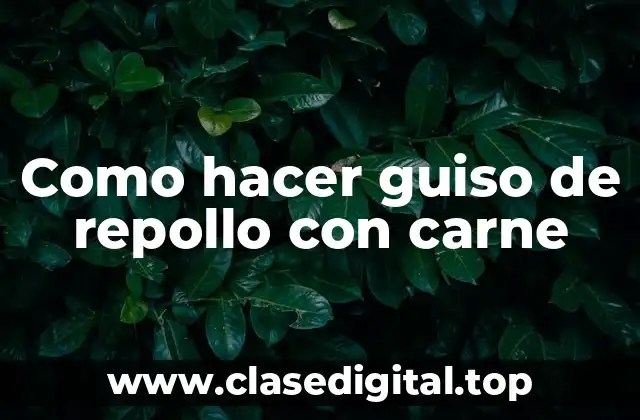 Como hacer guiso de repollo con carne