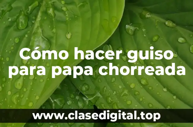 Cómo hacer guiso para papa chorreada