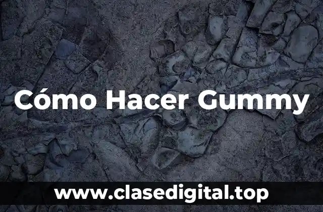 Cómo Hacer Gummy