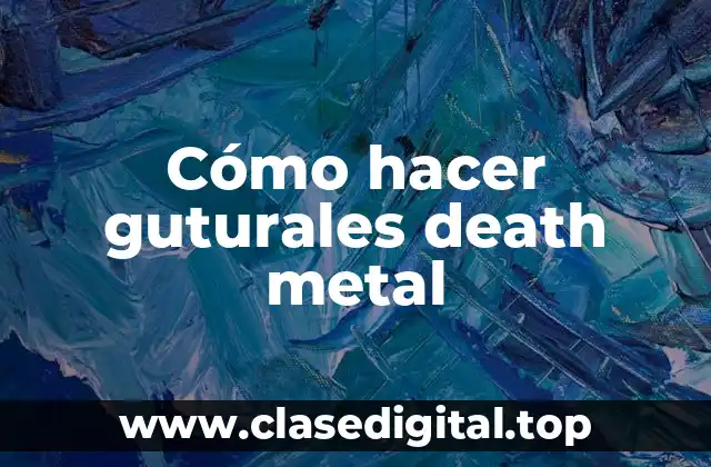 Cómo hacer guturales death metal