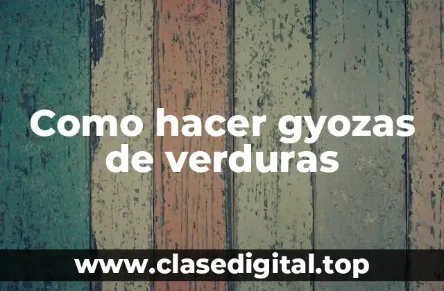 Como hacer gyozas de verduras