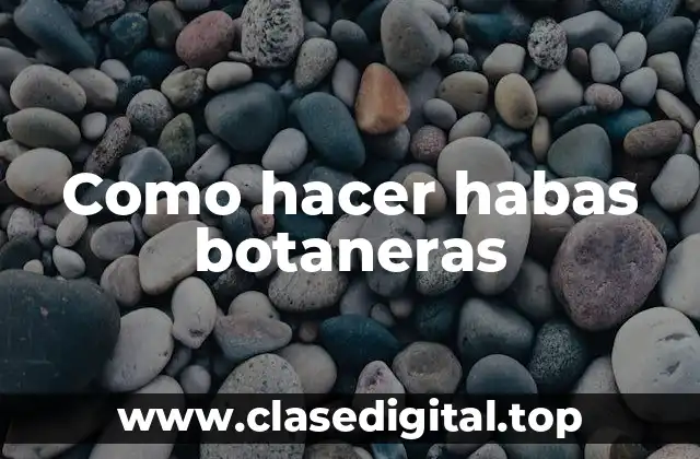Como hacer habas botaneras