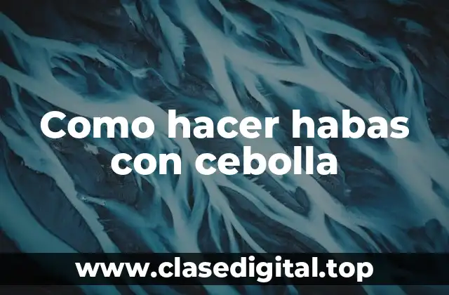 Como hacer habas con cebolla