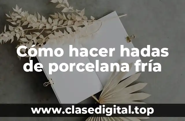 Cómo hacer hadas de porcelana fría